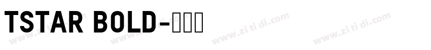 TSTAR Bold字体转换 TSTAR Bold字体转换